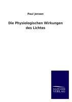 Die Physiologischen Wirkungen des Lichtes - Paul Jensen