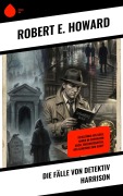 Cover-Bild zum Titel 'Die Fälle von Detektiv Harrison' von 'Robert E. Howard'