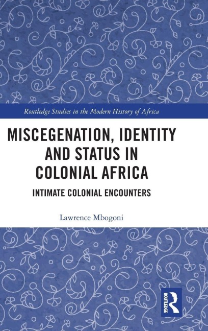 Miscegenation, Identity and Status in Colonial Africa - Lawrence Mbogoni