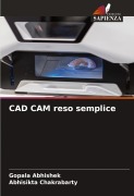 Cover-Bild zum Titel 'CAD CAM reso semplice' von 'Gopala Abhishek, Abhisikta Chakrabarty'