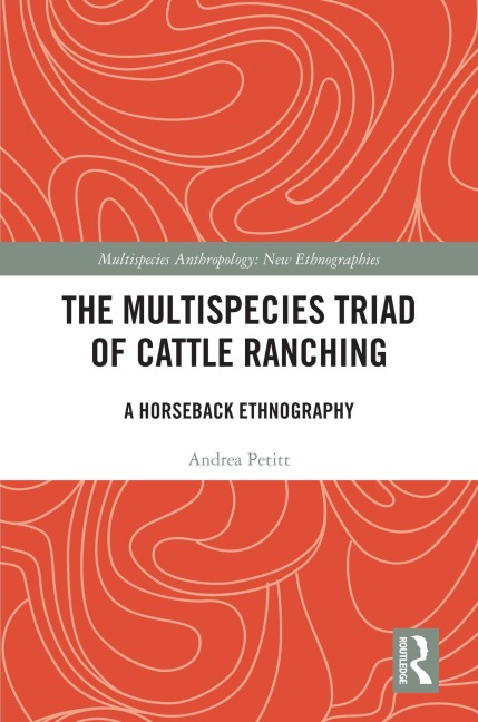 The Multispecies Triad of Cattle Ranching - Andrea Petitt