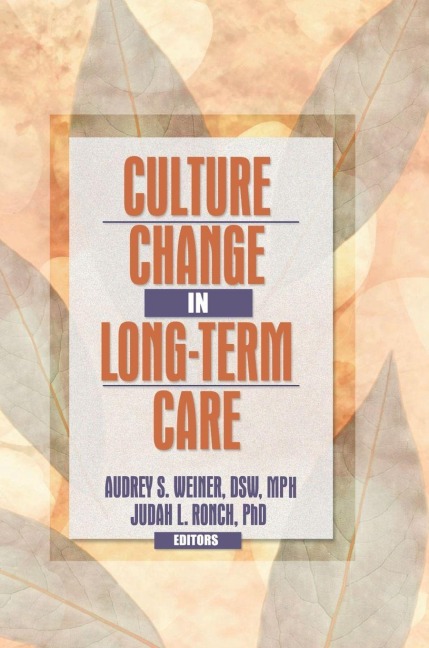 Culture Change in Long-Term Care - Audrey S. Weiner, Judah L Ronch