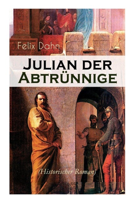 Julian der Abtrünnige (Historischer Roman) - Felix Dahn