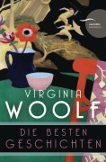 Cover-Bild zum Titel 'Virginia Woolf - Die besten Geschichten (Neuübersetzung)' von 'Virginia Woolf'