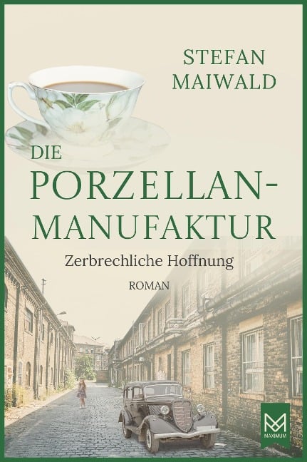 Die Porzellanmanufaktur - Zerbrechliche Hoffnung - Stefan Maiwald