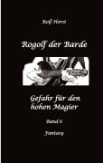 Cover-Bild zum Titel 'Rogolf der Barde: Lost Places, Dunkle Macht, Magier, Rituale, Silberdolch, goldene Klinge, Armbrust, Pfeil und Bogen, Schwert, Kutte, Kapuzenmantel, Parapsychologie, Verrat' von 'Rolf Horst'
