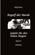 Cover-Bild zum Titel 'Rogolf der Barde: Lost Places, Dunkle Macht, Magier, Rituale, Silberdolch, goldene Klinge, Armbrust, Pfeil und Bogen, Schwert, Kutte, Kapuzenmantel, Parapsychologie, Verrat' von 'Rolf Horst'