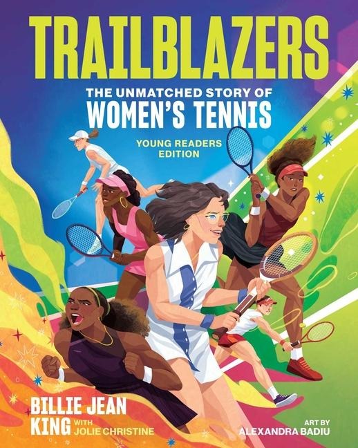 Trailblazers: The Unmatched Story of Women's Tennis, Young Readers Edition - Billie Jean King, Jolie C Matthews