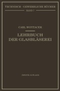 Cover-Bild zum Titel 'Lehrbuch der Glasbläserei einschließlich der Anfertigung der Aräometer, Barometer, Thermometer, maßanalytischenGeräte, Vakuumröhren und Quecksilberluftpumpen' von 'Carl Woytacek'