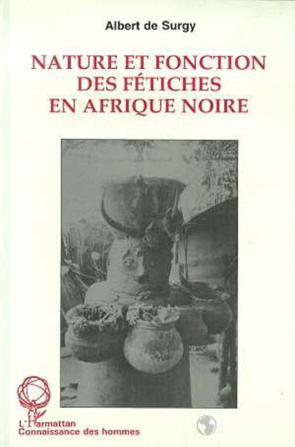 Nature et fonction des fétiches en Afrique Noire - de Surgy