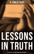 Cover-Bild zum Titel 'Lessons in Truth: A Course of 12 Lessons in Practical Christianity' von 'H. Emilie Cady'