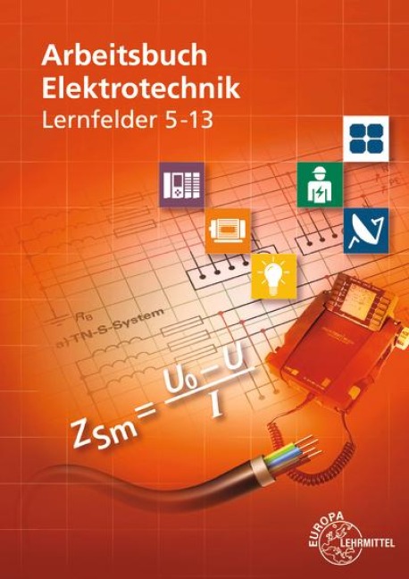 Arbeitsbuch Elektrotechnik Lernfelder 5-13 - Monika Burgmaier, Horst Bumiller, Peter Braukhoff, Klaus Tkotz, Christian Duhr