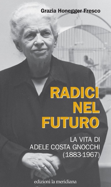 Radici nel futuro. La vita di Adele Costa Gnocchi (1883-1967) - 