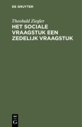 Cover-Bild zum Titel 'Het sociale vraagstuk een zedelijk vraagstuk' von 'Theobald Ziegler'