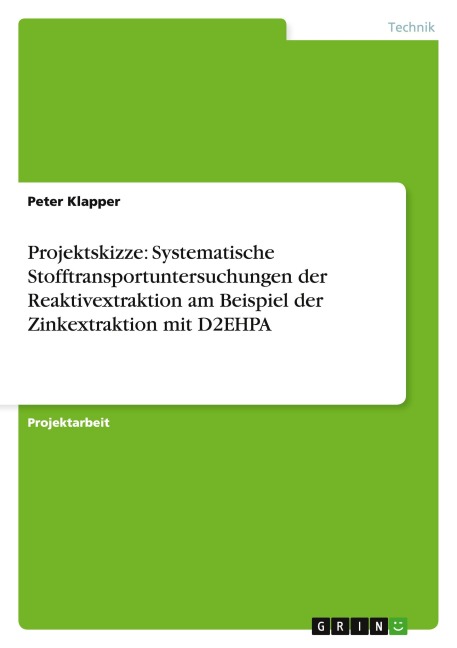 Projektskizze: Systematische Stofftransportuntersuchungen der Reaktivextraktion am Beispiel der Zinkextraktion mit D2EHPA - Peter Klapper