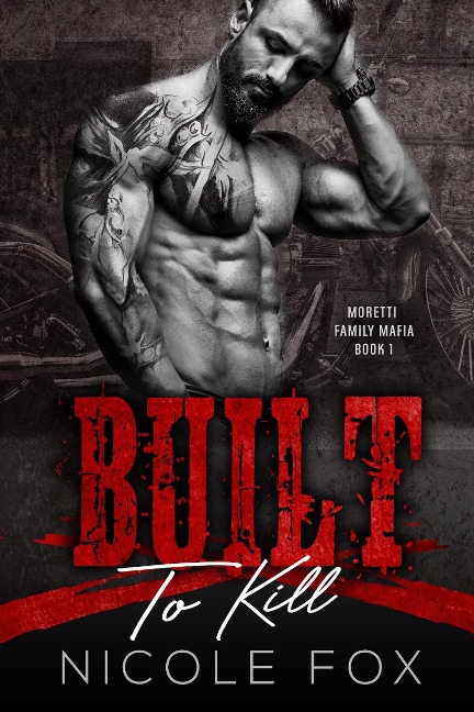 Built to Kill (Moretti Family Mafia, #1) - Nicole Fox