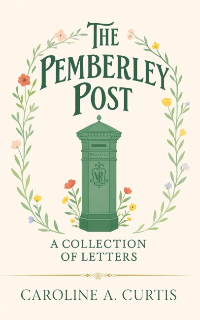 The Pemberley Post : A Collection of Letters - Caroline A. Curtis