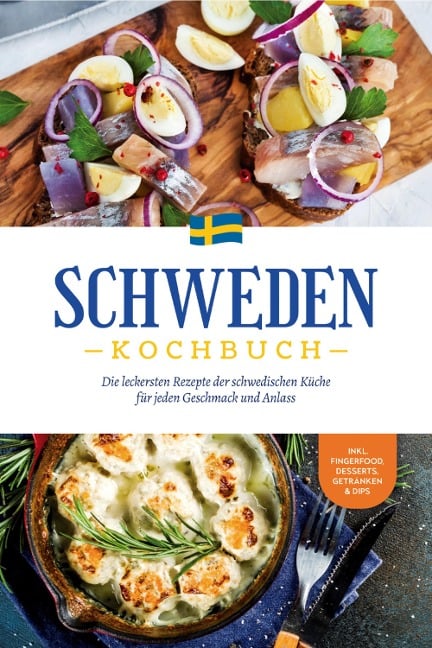 Schweden Kochbuch: Die leckersten Rezepte der schwedischen Küche für jeden Geschmack und Anlass - inkl. Fingerfood, Desserts, Getränken & Dips - Christina Nyberg