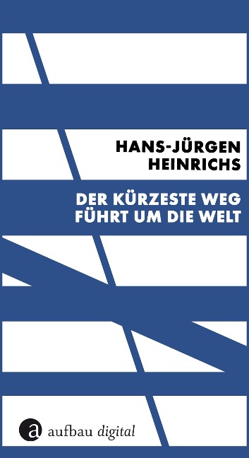 Der kürzeste Weg führt um die Welt - Hans-Jürgen Heinrichs