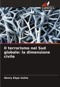 Cover-Bild zum Titel 'Il terrorismo nel Sud globale: la dimensione civile' von 'Henry Ekpe Ushie'