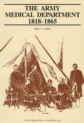 The Army Medical Department, 1818-1865 - Mary C Gillett