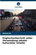 Cover-Bild zum Titel 'Englischunterricht unter Verwendung lokaler kultureller Inhalte' von 'Ahmed Ali'