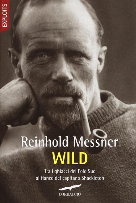 Wild. Tra i ghiacci del Polo Sud al fianco del capitano Shackleton - Reinhold Messner