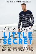 It's Our Little Secret (The Rossi Family Rebels, #1) - Bonnie R. Paulson, Bonnie Sweets