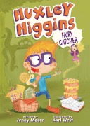 Cover-Bild zum Titel 'Huxley Higgins, Fairy Catcher' von 'Jenny Moore'