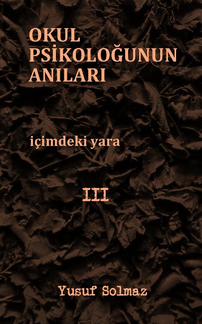 Okul Psikologunun Anilari 3 - Yusuf Solmaz