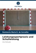 Cover-Bild zum Titel 'Leistungssportpraxis und Schulleistung' von 'Rosimeria Maria B. de Carvalho'