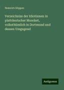 Verzeichniss der Idiotismen in plattdeutscher Mundart, volksthümlich in Dortmund und dessen Umgegend - Heinrich Köppen