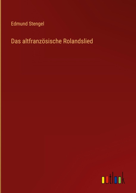 Das altfranzösische Rolandslied - Edmund Stengel