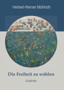 Cover-Bild zum Titel 'Die Freiheit zu wählen' von 'Herbert-Werner Mühlroth'