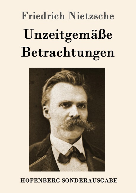Unzeitgemäße Betrachtungen - Friedrich Nietzsche