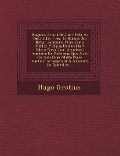 Hugenis Grotii De Jure Belli Ac Pacis Libri Tres, In Quibus Jus Natur� Gentium, Item Juris Publici Pr�cipua Explicantur: Editio Nova Cum - Hugo Grotius