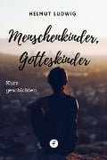 Menschenkinder, Gotteskinder - Helmut Ludwig