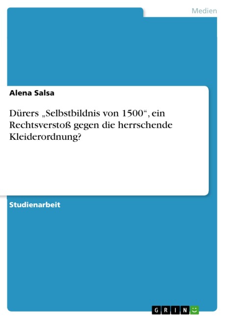 Dürers "Selbstbildnis von 1500", ein Rechtsverstoß gegen die herrschende Kleiderordnung? - Alena Salsa