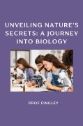 Cover-Bild zum Titel 'Unveiling Nature's Secrets: A Journey into Biology' von 'Fingley'
