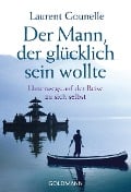 Der Mann, der glücklich sein wollte - Laurent Gounelle