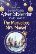 Cover-Bild zum Titel 'Der inoffizielle Adventskalender für alle Fans von The Marvelous Mrs. Maisel' von 'Samuel Maier'