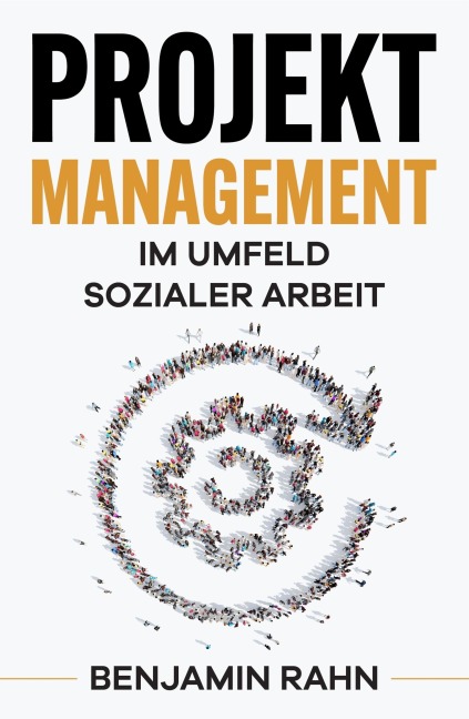 Projektmanagement - Im Umfeld sozialer Arbeit - Benjamin Rahn
