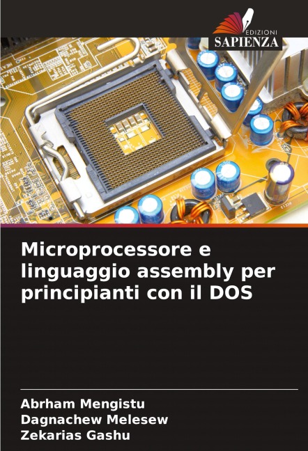 Microprocessore e linguaggio assembly per principianti con il DOS - Abrham Mengistu, Dagnachew Melesew, Zekarias Gashu