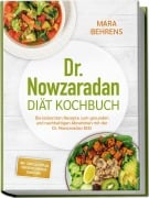 Cover-Bild zum Titel 'Dr. Nowzaradan Diät Kochbuch: Die leckersten Rezepte zum gesunden und nachhaltigen Abnehmen mit der Dr. Nowzaradan Diät - inkl. 1200 kcal Diätplan, Fingerfood, Desserts, Shakes uvm.' von 'Mara Behrens'