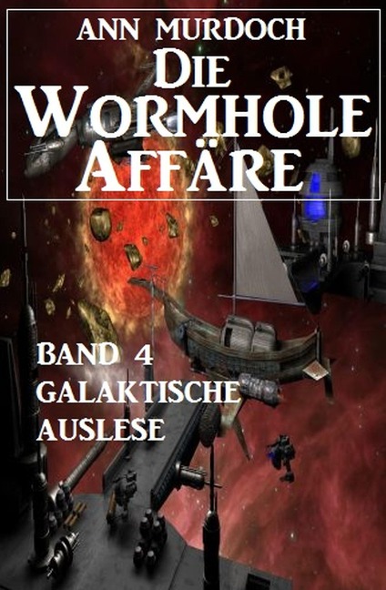 Die Wormhole-Affäre - Band 4 Galaktische Auslese - Ann Murdoch