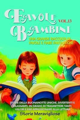 Favole per Bambini Una grande raccolta di favole e fiabe fantastiche. (Vol.13) - Storie Meravigliose
