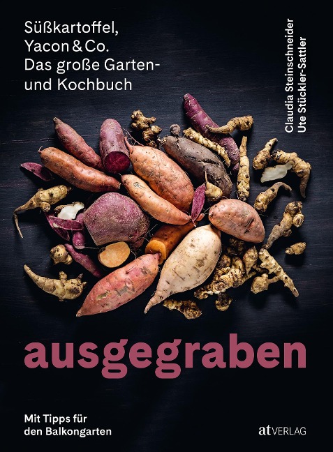 Ausgegraben - Süsskartoffel, Yacon & Co. - Claudia Steinschneider, Ute Stückler-Sattler