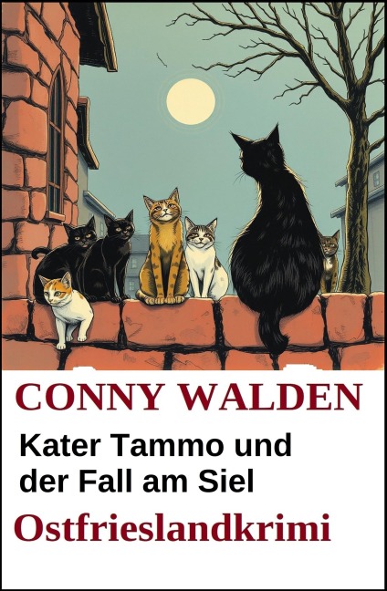 Kater Tammo und der Fall am Siel: Ostfrieslandkrimi - Conny Walden