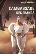 Cover-Bild zum Titel 'L'Ambassade des Francs' von 'Jean-Luc Marchand'