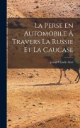 Cover-Bild zum Titel 'La perse en automobile à travers la Russie et la Caucase' von 'Anet Claude Pseud'